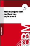 Male hypogonadism and hormone replacement. E-book. Formato EPUB ebook