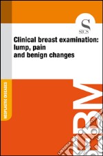 Clinical breast examination: lump, pain and benign changes. E-book. Formato EPUB ebook