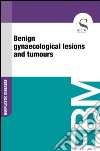 Benign gynaecological lesions and tumours. E-book. Formato EPUB ebook