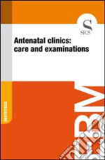 Antenatal clinics: care and examinations. E-book. Formato EPUB ebook