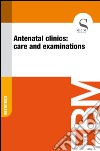 Antenatal clinics: care and examinations. E-book. Formato EPUB ebook