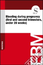 Bleeding during pregnancy (first and second trimesters, under 28 weeks). E-book. Formato EPUB ebook