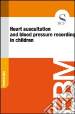 Heart auscultation and blood pressure recording in children. E-book. Formato EPUB ebook