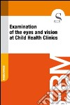 Examination of the eyes and vision at Child Health Clinics. E-book. Formato EPUB ebook