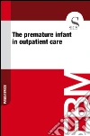 The premature infant in outpatient care. E-book. Formato EPUB ebook