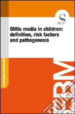 Otitis media in children: definition, risk factors and pathogenesis. E-book. Formato EPUB ebook