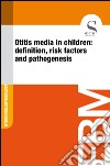 Otitis media in children: definition, risk factors and pathogenesis. E-book. Formato EPUB ebook