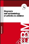 Diagnosis and epidemiology of arthritis in children. E-book. Formato EPUB ebook