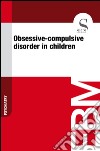 Obsessive-compulsive disorder in children. E-book. Formato EPUB ebook