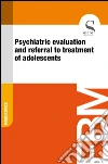Psychiatric evaluation and referral to treatment of adolescents. E-book. Formato EPUB ebook