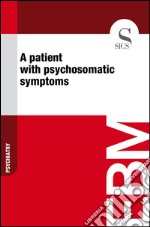 A patient with psychosomatic symptoms. E-book. Formato EPUB ebook