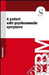 A patient with psychosomatic symptoms. E-book. Formato EPUB ebook