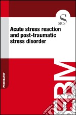 Acute stress reaction and post-traumatic stress disorder. E-book. Formato EPUB ebook