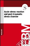 Acute stress reaction and post-traumatic stress disorder. E-book. Formato EPUB ebook