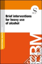 Brief interventions for heavy use of alcohol. E-book. Formato EPUB ebook