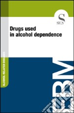 Drugs used in alcohol dependence. E-book. Formato EPUB ebook