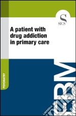 A patient with drug addiction in primary care. E-book. Formato EPUB ebook