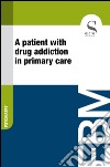 A patient with drug addiction in primary care. E-book. Formato EPUB ebook