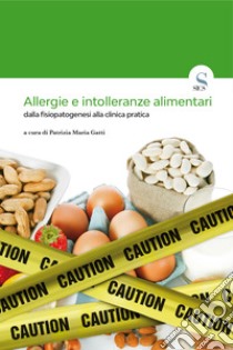 Allergie e intolleranze alimentari dalla fisiopatogenesi alla clinica pratica - Ed. 2018. E-book. Formato EPUB ebook di Patrizia Maria Gatti