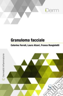 Granuloma facciale ebook di Ferreli Caterina; Atzori Laura; Rongioletti Franco