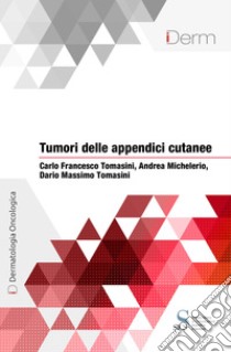 Tumori delle appendici cutanee. E-book. Formato EPUB ebook di Carlo Francesco Tomasini