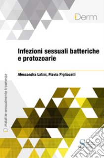 Infezioni sessuali batteriche e protozoarie. E-book. Formato EPUB ebook di Alessandra Latini