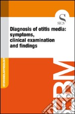 Diagnosis of otitis media: symptoms, clinical examination and findings. E-book. Formato EPUB ebook