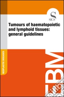 Tumours of haematopoietic and lymphoid tissues: general guidelines. E-book. Formato EPUB ebook