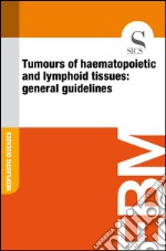 Tumours of haematopoietic and lymphoid tissues: general guidelines. E-book. Formato EPUB ebook