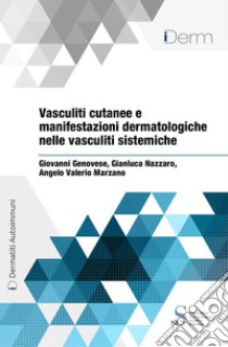 Vasculiti cutanee e manifestazioni dermatologiche nelle vasculiti sistemiche. E-book. Formato EPUB ebook di Angelo Valerio Marzano