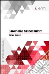 Carcinoma basocellulare. E-book. Formato EPUB ebook di Giorgio Annessi