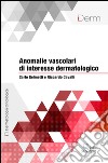 Anomalie vascolari di interesse dermatologico. E-book. Formato EPUB ebook di Carlo Gelmetti