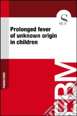 Prolonged fever of unknown origin in children. E-book. Formato EPUB ebook