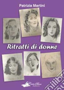 Ritratti di donne. E-book. Formato Mobipocket ebook di Patrizia Martini