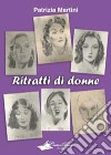 Ritratti di donne. E-book. Formato Mobipocket ebook di Patrizia Martini