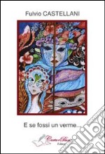 E se fossi un verme.... E-book. Formato Mobipocket ebook