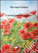 E venne il tempo dei papaveri. E-book. Formato PDF ebook