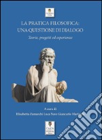 La pratica filosofica: una questione di dialogo. Teorie, progetti ed esperienze. E-book. Formato EPUB