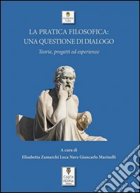 La pratica filosofica: una questione di dialogo - Teorie, progetti ed esperienze. E-book. Formato PDF ebook