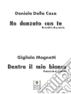 Ho danzato con te | Dentro il mio bianco. E-book. Formato EPUB ebook di Daniela Della Casa