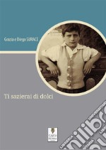 Ti sazierai di dolci. E-book. Formato Mobipocket ebook