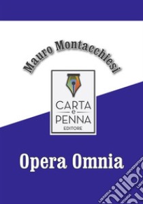 Opera Omnia. E-book. Formato Mobipocket ebook di Mauro Montacchiesi