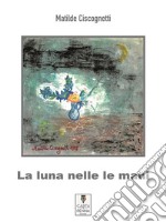 La luna nelle maniRaccolta di favole. E-book. Formato EPUB ebook