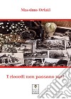 I ricordi non passano mai. E-book. Formato EPUB ebook di Massimo Orlati