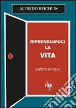 Riprendiamoci la vita: Lettera ai nipoti. E-book. Formato EPUB ebook