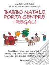 Babbo Natale porta sempre i regali. E-book. Formato EPUB ebook di Laura Mandolesi