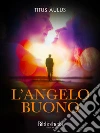 L’angelo buono. E-book. Formato EPUB ebook di Titus Aulus