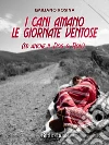 I cani amano le giornate ventose (ed anche il dog & roll). E-book. Formato EPUB ebook di Emiliano Rosina
