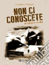 Non ci conoscete: Artigiani in rivolta. E-book. Formato EPUB ebook di Claudio Franchi