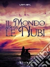 Il mondo sotto le nubi. E-book. Formato EPUB ebook di Lara Aral
